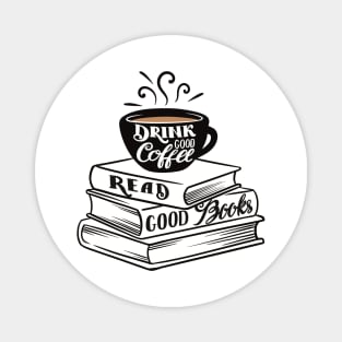 Drink Good Coffee. Read Good Books. Magnet